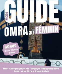 Mon Guide Omra au Féminin: Mon Compagnon de voyage indispensable pour une Omra inoubliable