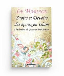 Le Mariage : Droits et devoirs des époux en islam à la lumière du Coran et de la Sunna